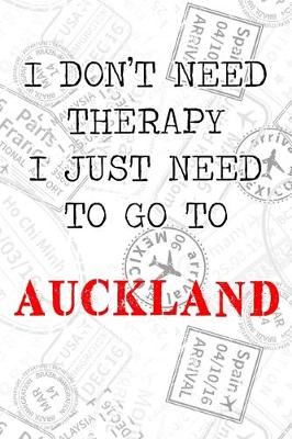 Book cover for I Don't Need Therapy I Just Need To Go To Auckland