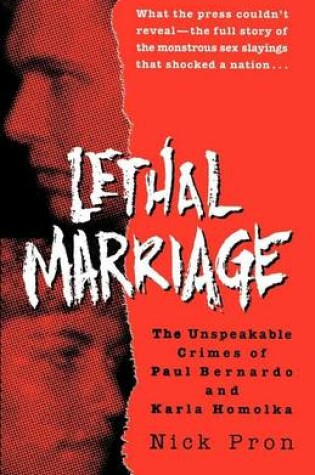 Cover of Lethal Marriage: The Uncensored Truth Behind the Crimes of Paul Bernardo and Karla Homolka