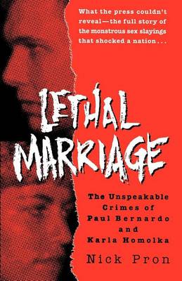 Book cover for Lethal Marriage: The Uncensored Truth Behind the Crimes of Paul Bernardo and Karla Homolka