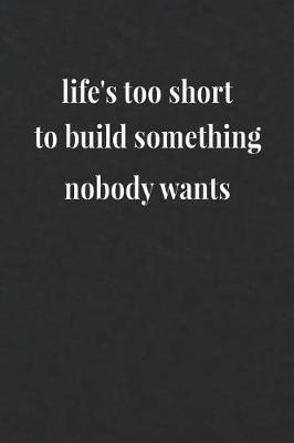 Book cover for Life's Too Short To Build Something Nobody Wants