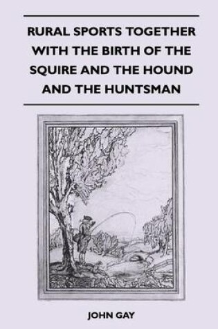 Cover of Rural Sports Together With the Birth of the Squire and the Hound and the Huntsman