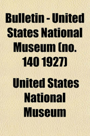 Cover of Bulletin - United States National Museum (No. 140 1927)