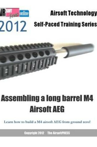 Cover of 2012 Airsoft Technology Self-Paced Training Series Assembling a long barrel M4 Airsoft AEG