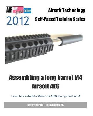 Book cover for 2012 Airsoft Technology Self-Paced Training Series Assembling a long barrel M4 Airsoft AEG