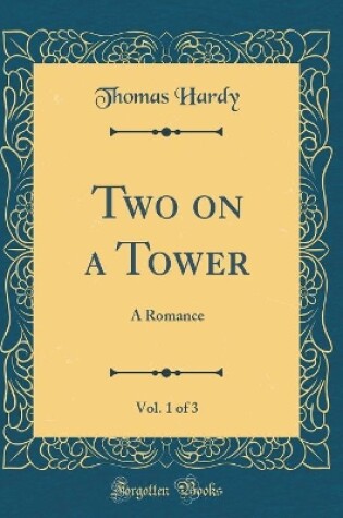 Cover of Two on a Tower, Vol. 1 of 3: A Romance (Classic Reprint)