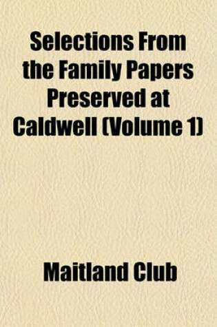 Cover of Selections from the Family Papers Preserved at Caldwell (Volume 1)