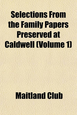 Book cover for Selections from the Family Papers Preserved at Caldwell (Volume 1)