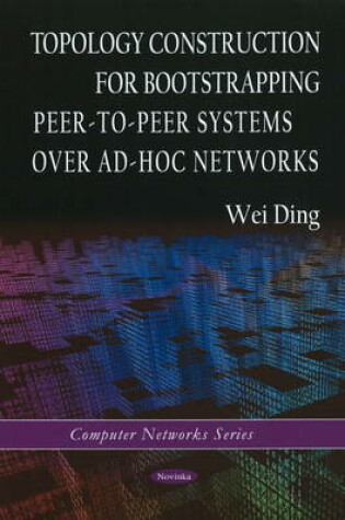 Cover of Topology Construction for Bootstrapping Peer-to-Peer Systems Over Ad-Hoc Networks