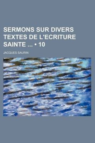 Cover of Sermons Sur Divers Textes de L'Ecriture Sainte (10)