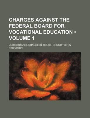 Book cover for Charges Against the Federal Board for Vocational Education (Volume 1)