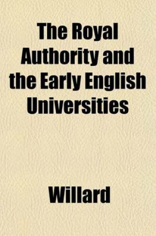 Cover of The Royal Authority and the Early English Universities