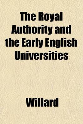 Book cover for The Royal Authority and the Early English Universities