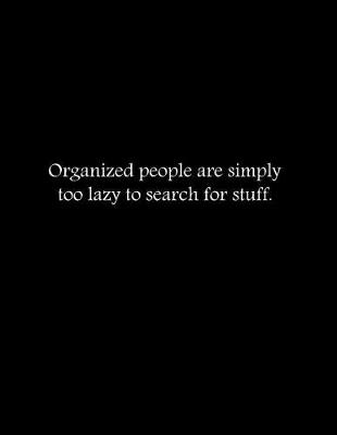 Book cover for Organized people are simply too lazy to search for stuff