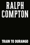 Book cover for Ralph Compton Train to Durango