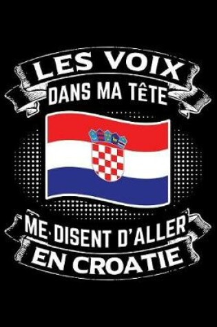 Cover of Les Voix Dans Ma Tete Me Disent D'Aller en Croatie