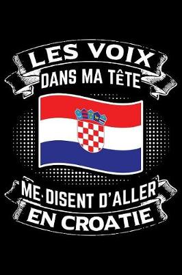 Book cover for Les Voix Dans Ma Tete Me Disent D'Aller en Croatie