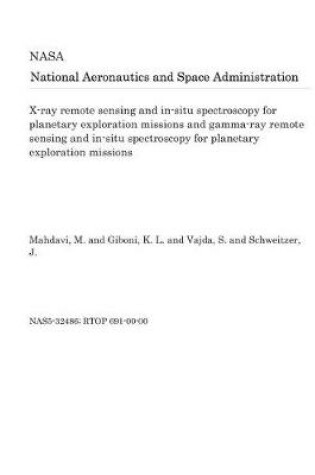 Cover of X-Ray Remote Sensing and In-Situ Spectroscopy for Planetary Exploration Missions and Gamma-Ray Remote Sensing and In-Situ Spectroscopy for Planetary Exploration Missions