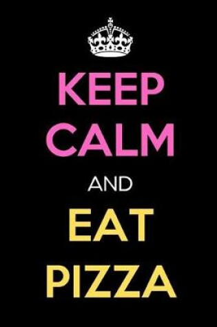 Cover of Keep Calm and Eat Pizza