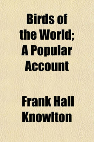 Cover of Birds of the World; A Popular Account