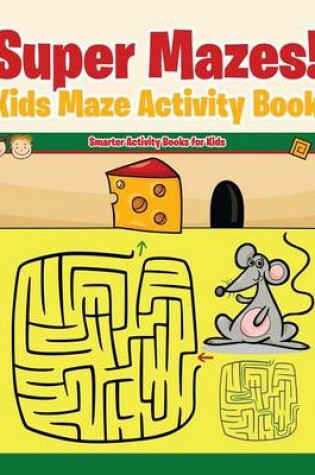 Cover of Super Mazes! Kids Maze Activity Book