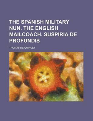 Book cover for The Spanish Military Nun. the English Mailcoach. Suspiria de Profundis