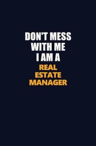 Cover of Don't Mess With Me I Am A Real Estate Manager