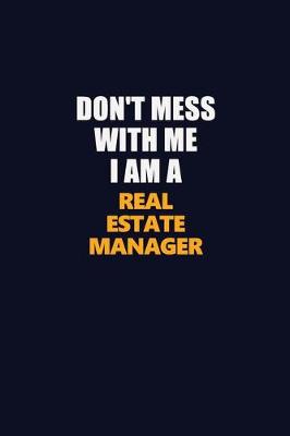 Book cover for Don't Mess With Me I Am A Real Estate Manager