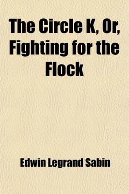 Book cover for The Circle K, Or, Fighting for the Flock