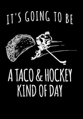 Book cover for Ice Hockey Game Statistics Log Book It's Going To Be A Taco & Hockey Kind Of Day