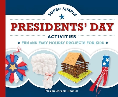 Book cover for Super Simple Presidents' Day Activities: Fun and Easy Holiday Projects for Kids
