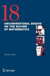 Book cover for 18 Unconventional Essays on the Nature of Mathematics