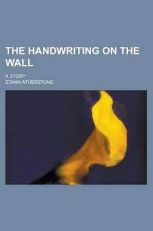 Cover of The Handwriting on the Wall; A Story