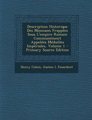 Book cover for Description Historique Des Monnaies Frappees Sous L'Empire Romain Communement Appelees Medailles Imperiales, Volume 1