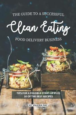 Book cover for The Guide to A Successful Clean Eating Food Delivery Business