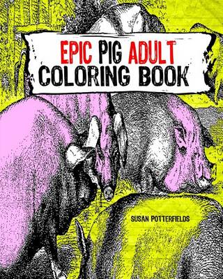 Book cover for Epic Pig Adult Coloring Book