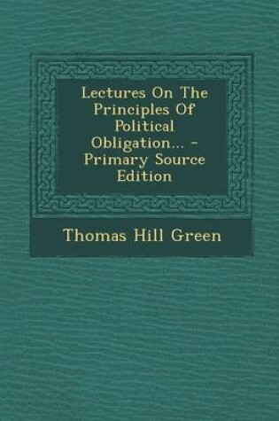 Cover of Lectures on the Principles of Political Obligation... - Primary Source Edition