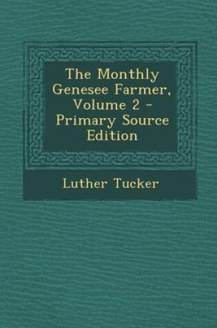 Cover of The Monthly Genesee Farmer, Volume 2 - Primary Source Edition