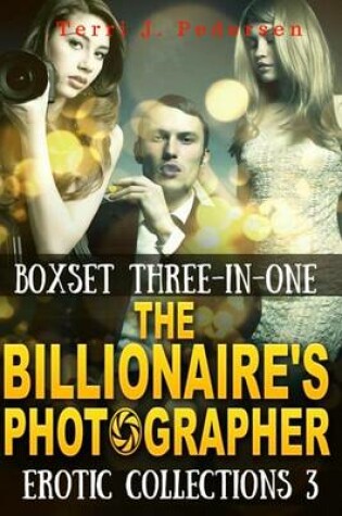 Cover of Boxset 3-In-1 The Billionaire's Photographer Erotic Collections 3