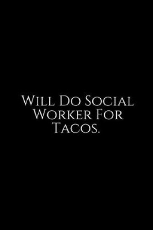 Cover of Will Do Social Worker For Tacos