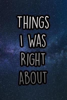 Book cover for Things I Was Right about