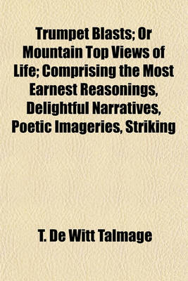 Book cover for Trumpet Blasts; Or Mountain Top Views of Life; Comprising the Most Earnest Reasonings, Delightful Narratives, Poetic Imageries, Striking