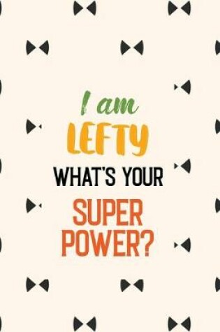 Cover of I Am Lefty What's Your Super Power?