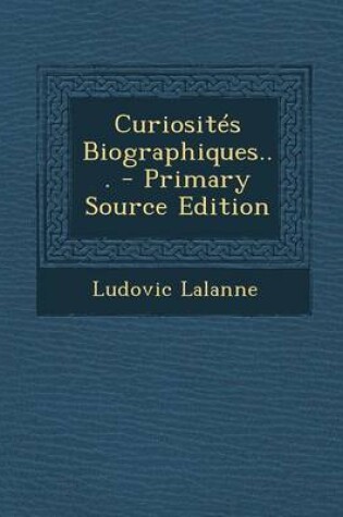 Cover of Curiosites Biographiques... - Primary Source Edition
