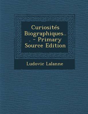 Book cover for Curiosites Biographiques... - Primary Source Edition