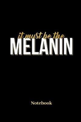 Book cover for It Must Be The Melanin Notebook