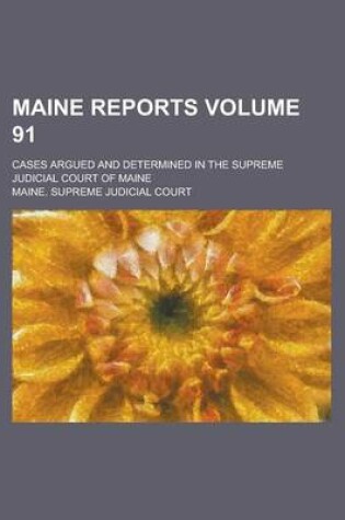 Cover of Maine Reports; Cases Argued and Determined in the Supreme Judicial Court of Maine Volume 91