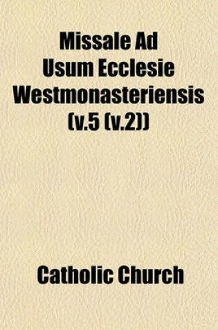 Cover of Missale Ad Usum Ecclesie Westmonasteriensis (V.5 (V.2))