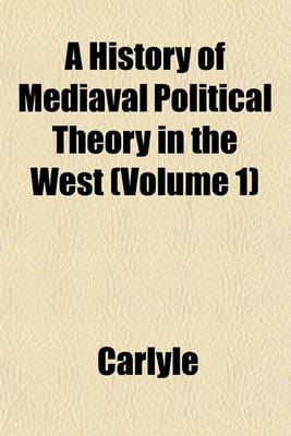 Book cover for A History of Mediaval Political Theory in the West (Volume 1)