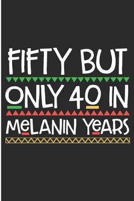 Book cover for Fifty But Only 40 in Melanin Years