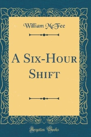 Cover of A Six-Hour Shift (Classic Reprint)